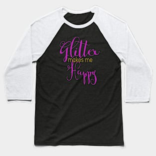 Glitter makes me happy - Naughty Girl Baseball T-Shirt